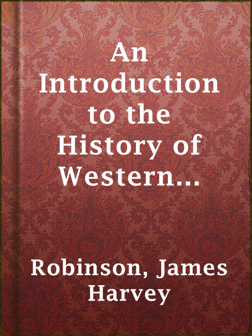 Title details for An Introduction to the History of Western Europe by James Harvey Robinson - Available